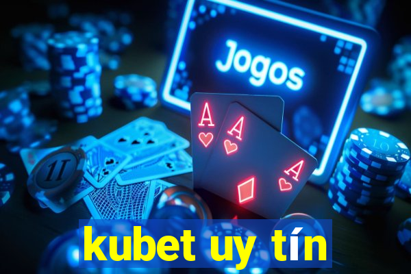 kubet uy tín