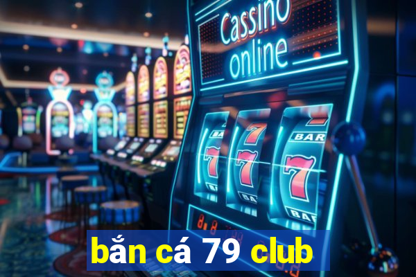 bắn cá 79 club