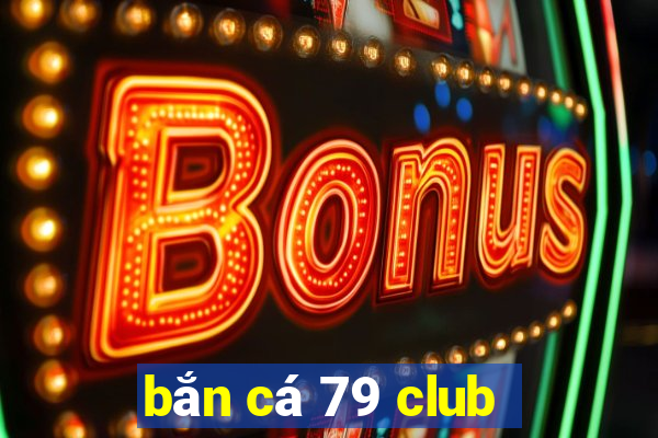 bắn cá 79 club