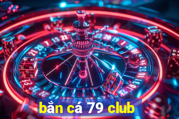 bắn cá 79 club