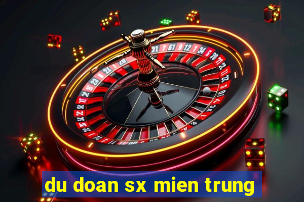 du doan sx mien trung