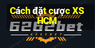 Cách đặt cược XSHCM