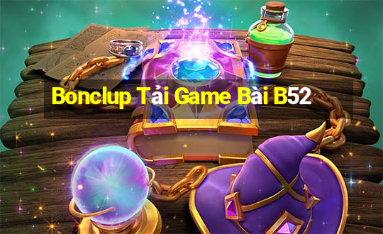 Bonclup Tải Game Bài B52