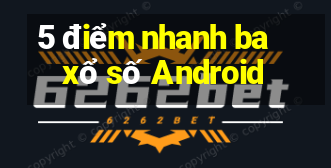 5 điểm nhanh ba xổ số Android