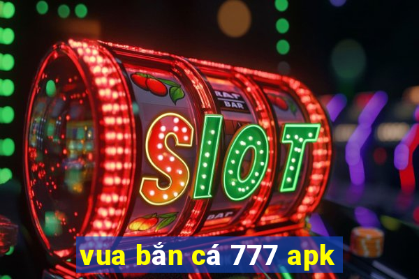 vua bắn cá 777 apk