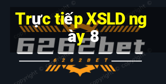 Trực tiếp XSLD ngày 8