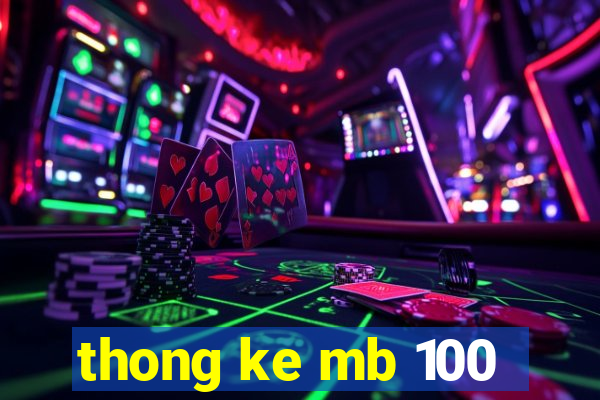 thong ke mb 100