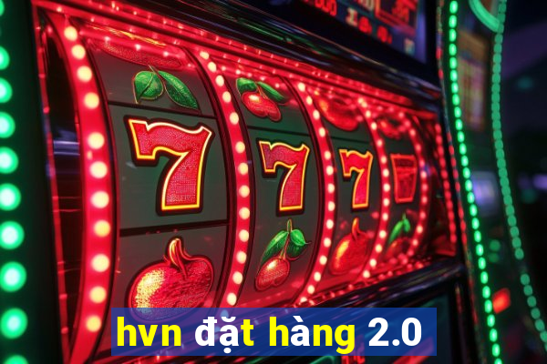 hvn đặt hàng 2.0