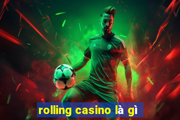 rolling casino là gì