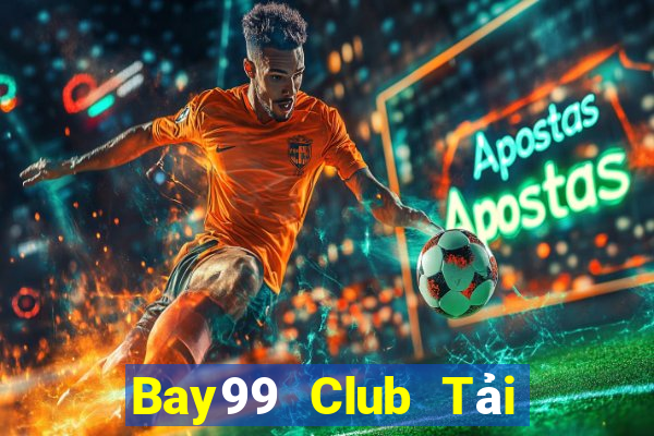 Bay99 Club Tải Game Bài Đổi Thưởng