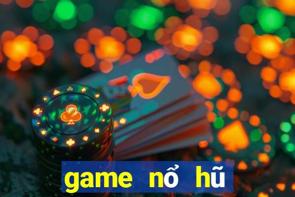 game nổ hũ mới 2021