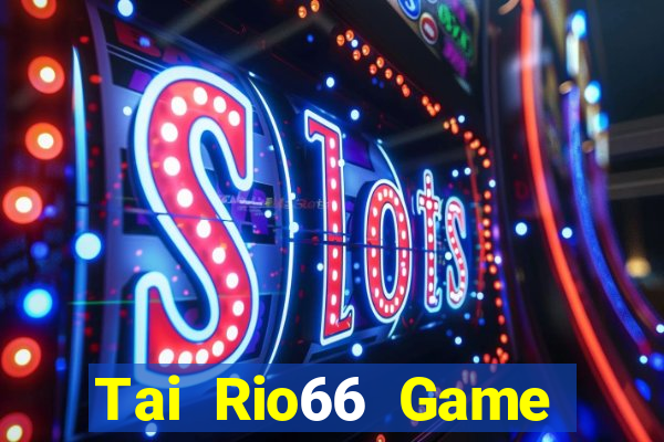 Tai Rio66 Game Bài Trực Tuyến