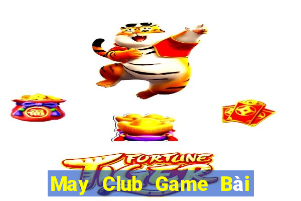 May Club Game Bài Đổi Thưởng Uy Tín