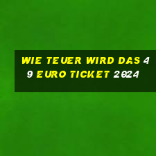 wie teuer wird das 49 euro ticket 2024