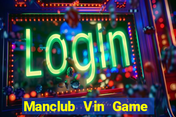 Manclub Vin Game Bài 1 Đổi 1