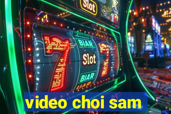 video choi sam