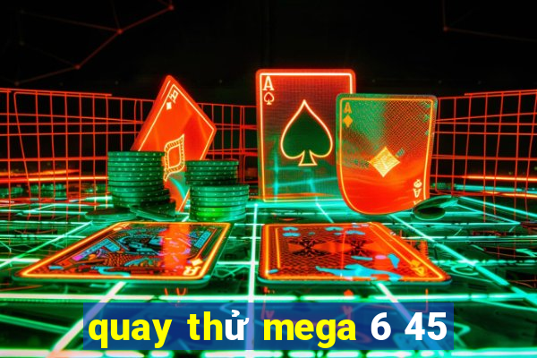 quay thử mega 6 45