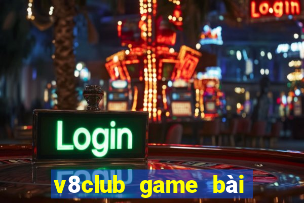 v8club game bài số 1 việt nam