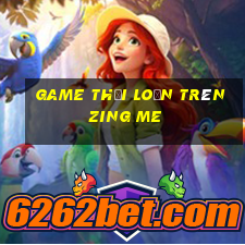 game thời loạn trên zing me