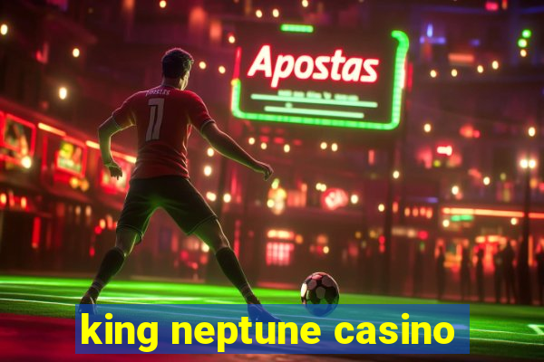 king neptune casino