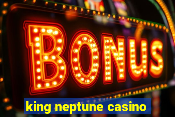 king neptune casino