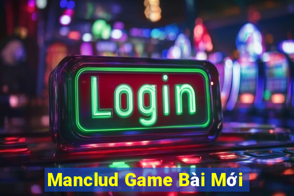 Manclud Game Bài Mới