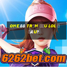 one88 Trận đấu lol ở đâu?