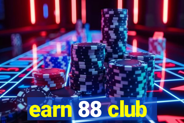 earn 88 club