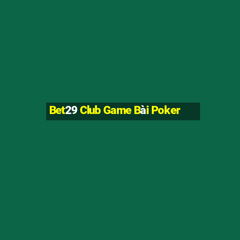 Bet29 Club Game Bài Poker