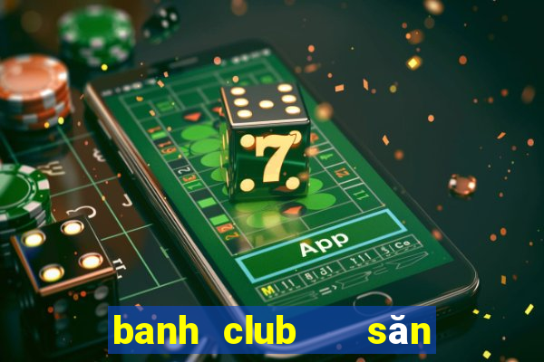 banh club   săn hũ đổi thưởng