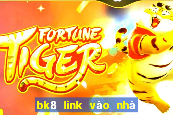 bk8 link vào nhà cái bk8.com 2024 tặng 100k