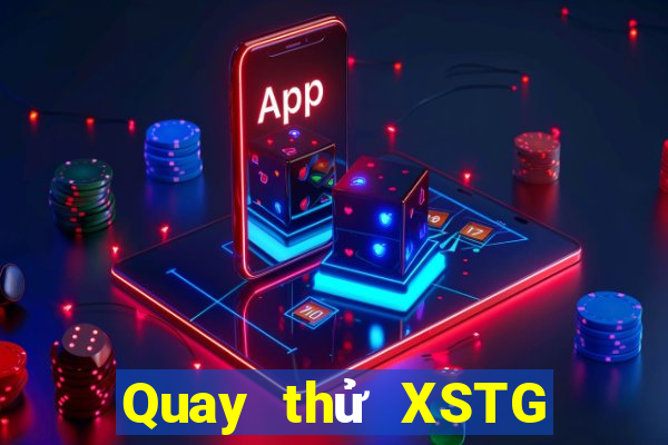 Quay thử XSTG Chủ Nhật