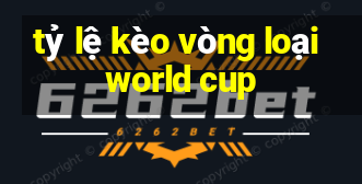 tỷ lệ kèo vòng loại world cup