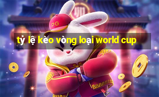 tỷ lệ kèo vòng loại world cup