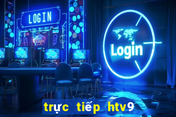 trực tiếp htv9 ngay bây giờ