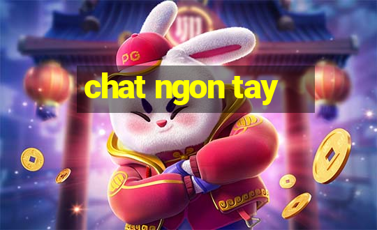 chat ngon tay