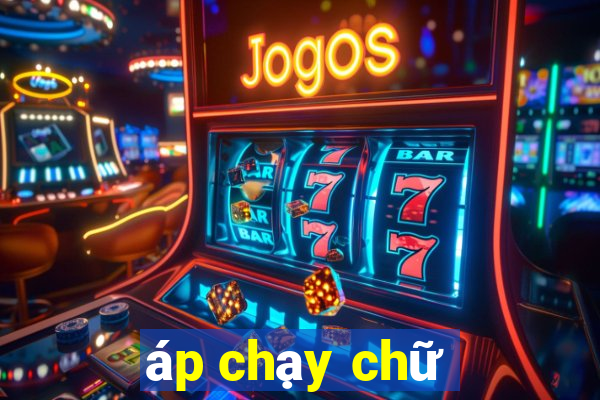 áp chạy chữ