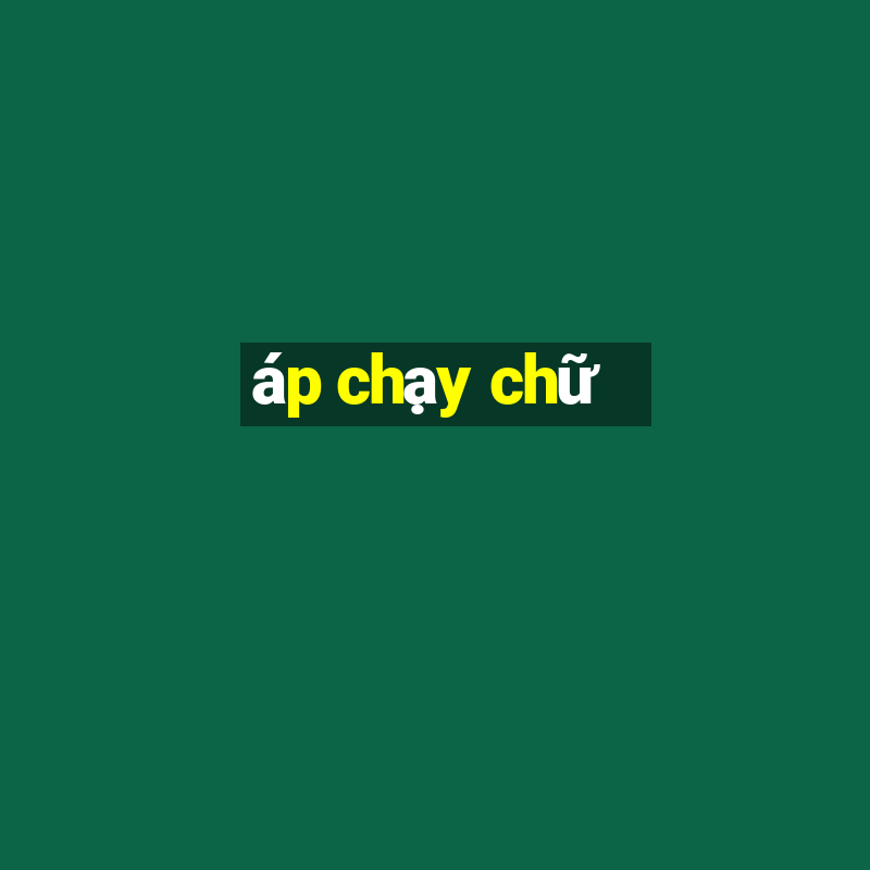 áp chạy chữ