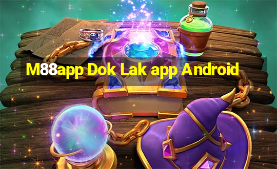 M88app Dok Lak app Android