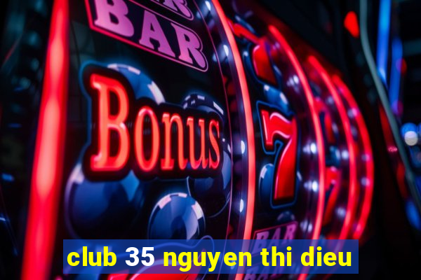 club 35 nguyen thi dieu