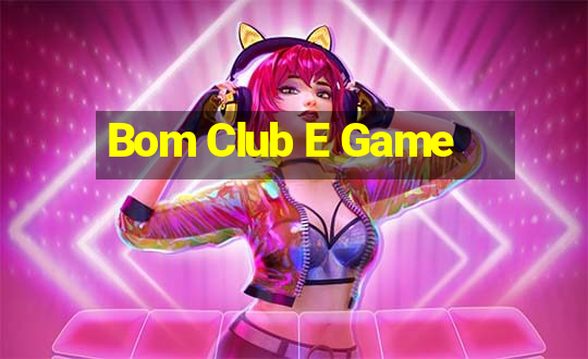 Bom Club E Game