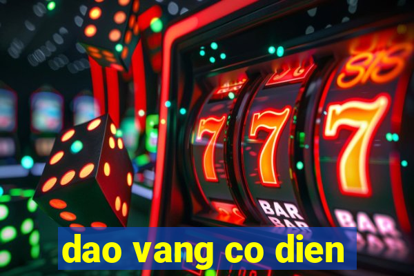 dao vang co dien