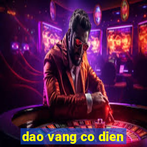 dao vang co dien