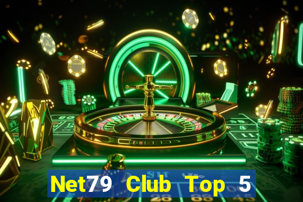 Net79 Club Top 5 Game Bài Đổi Thưởng Uy Tín 2024