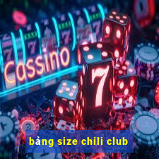 bảng size chili club