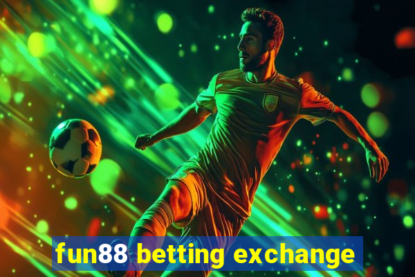 fun88 betting exchange