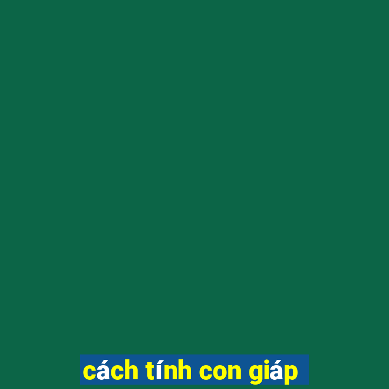 cách tính con giáp