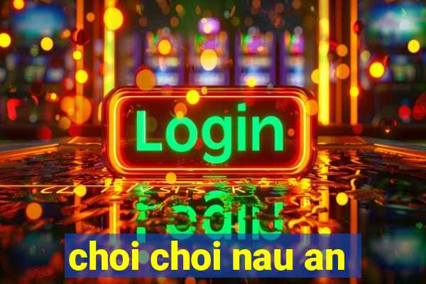 choi choi nau an