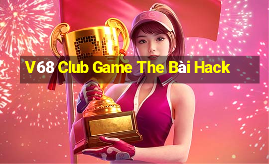 V68 Club Game The Bài Hack