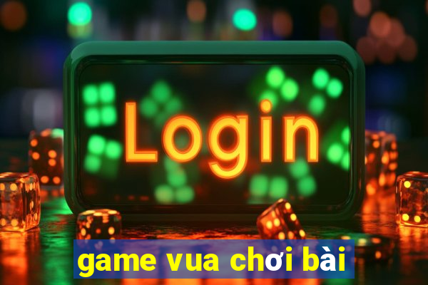 game vua choi bai